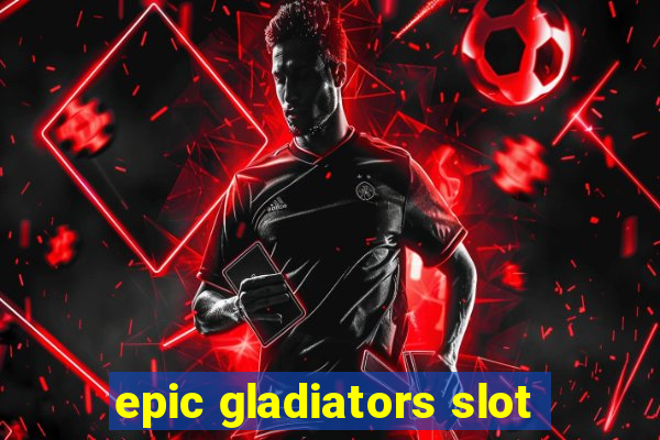 epic gladiators slot