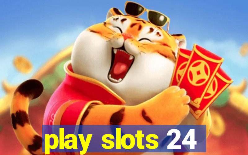 play slots 24