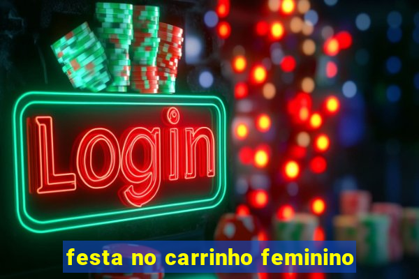 festa no carrinho feminino