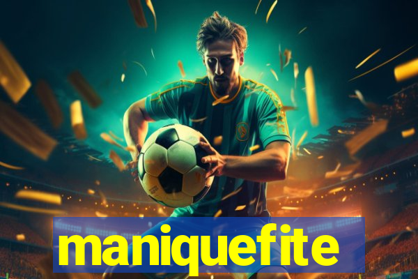 maniquefite