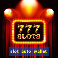 slot auto wallet ???10???100 ?????? 2020