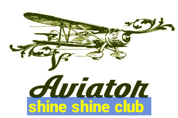 shine shine club