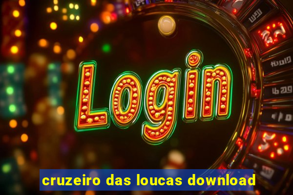 cruzeiro das loucas download