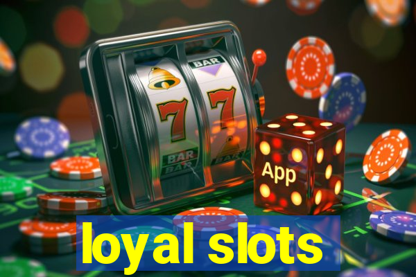 loyal slots