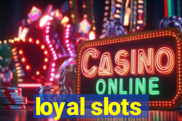 loyal slots