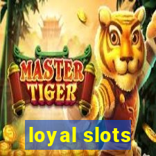 loyal slots