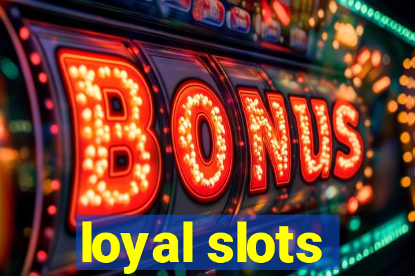 loyal slots