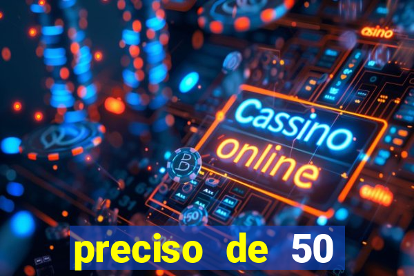 preciso de 50 reais urgente