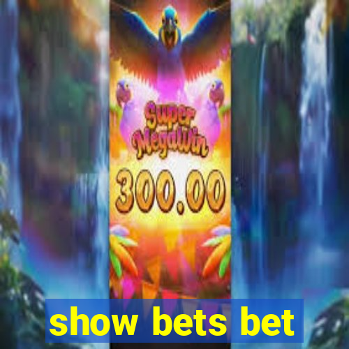 show bets bet