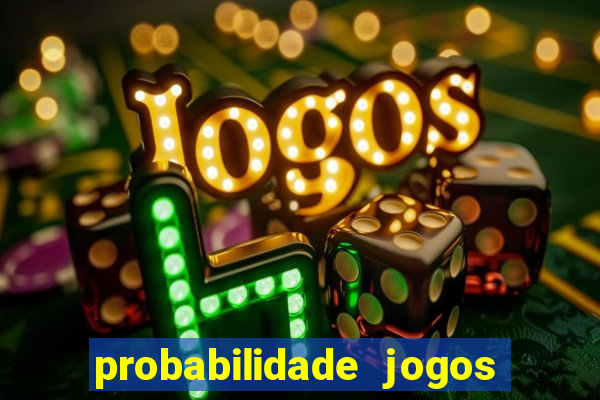 probabilidade jogos de hoje