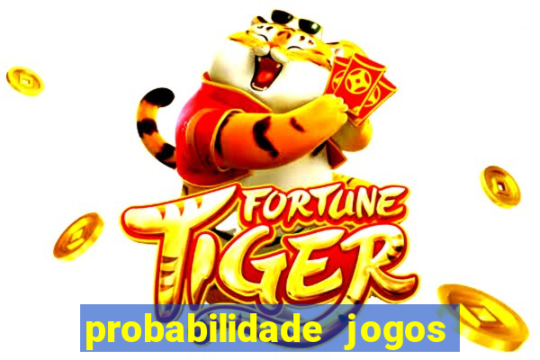 probabilidade jogos de hoje