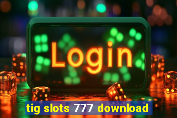 tig slots 777 download