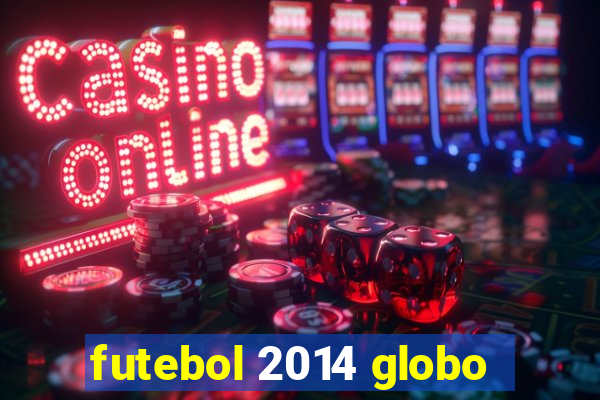 futebol 2014 globo