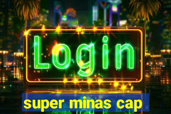 super minas cap