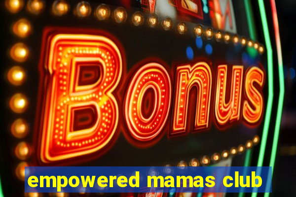 empowered mamas club