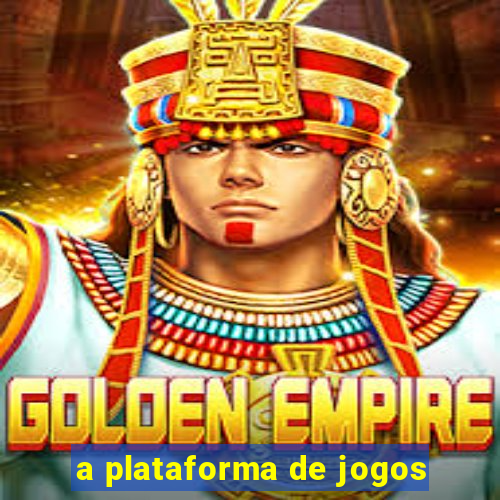 a plataforma de jogos