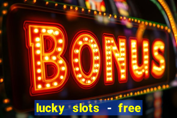 lucky slots - free casino game