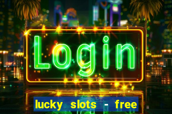 lucky slots - free casino game