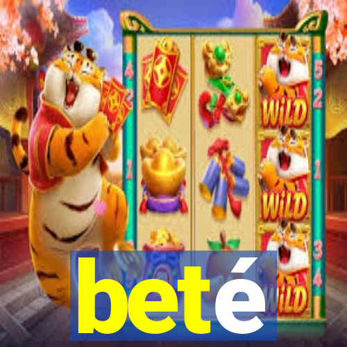 beté