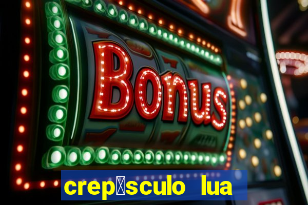 crep煤sculo lua nova pdf