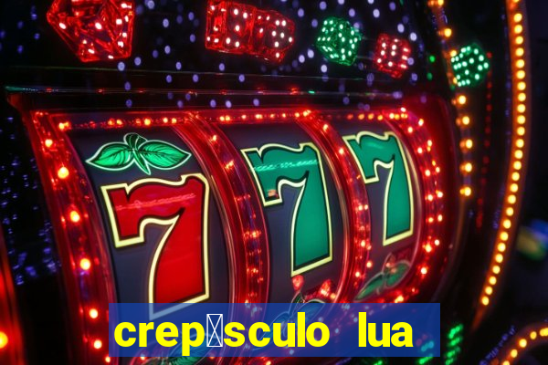 crep煤sculo lua nova pdf