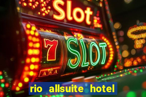 rio allsuite hotel and casino