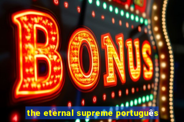 the eternal supreme português