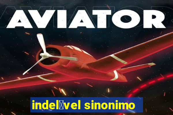 indel茅vel sinonimo