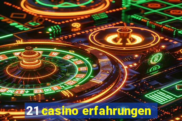 21 casino erfahrungen