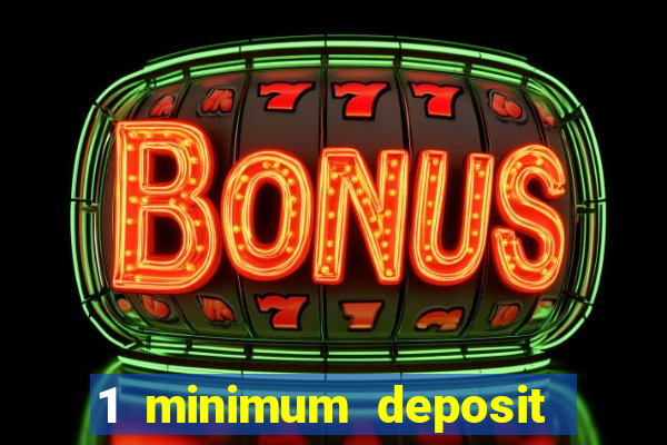 1 minimum deposit casino 2019