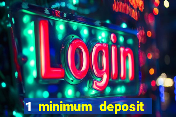 1 minimum deposit casino 2019