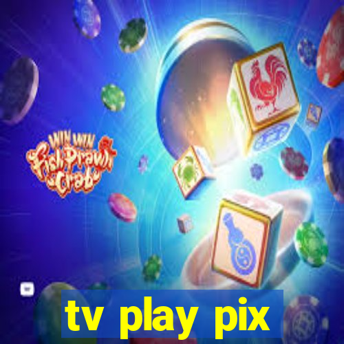 tv play pix