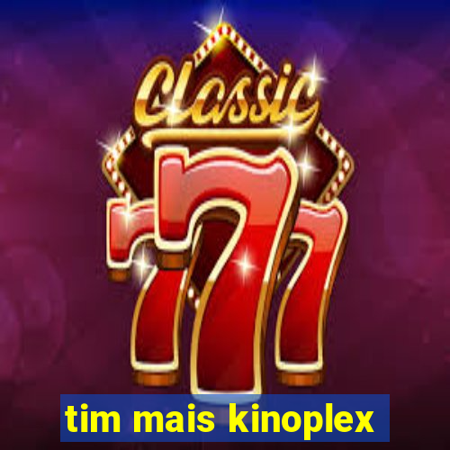 tim mais kinoplex