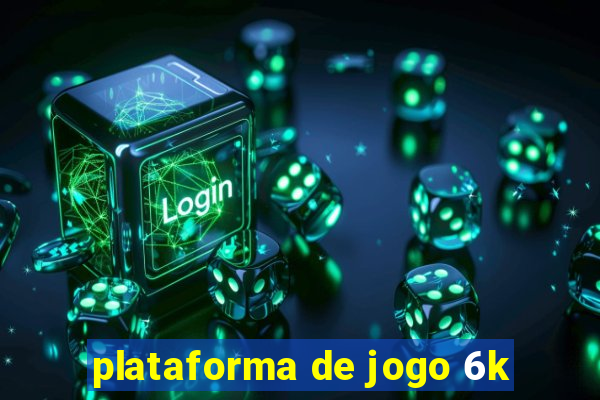 plataforma de jogo 6k