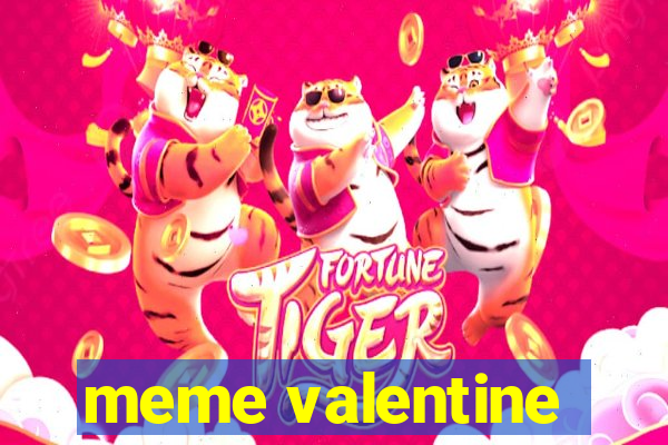 meme valentine