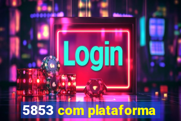 5853 com plataforma