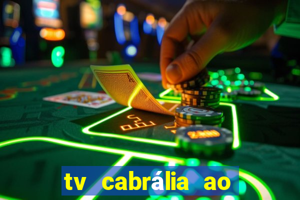 tv cabrália ao vivo hoje