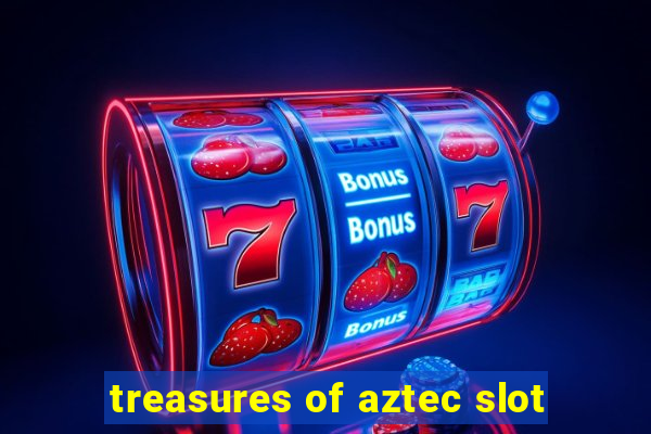 treasures of aztec slot