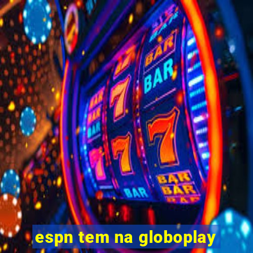 espn tem na globoplay