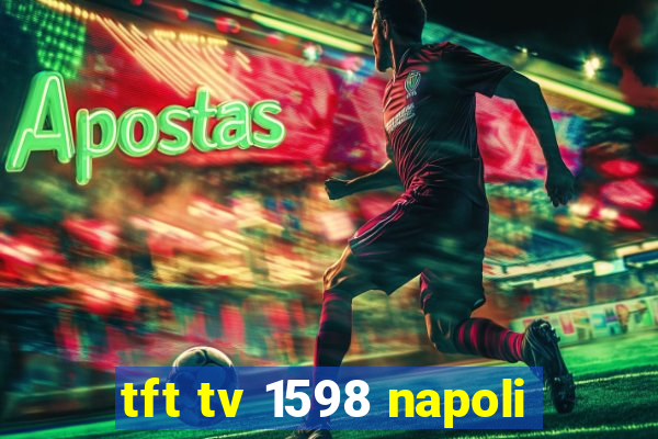 tft tv 1598 napoli