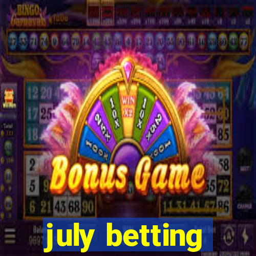 july betting