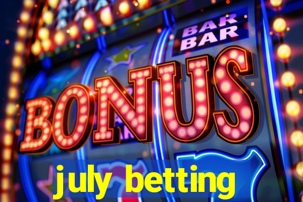 july betting