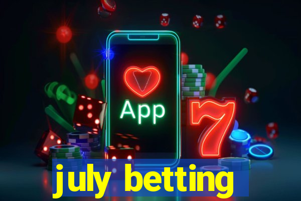 july betting