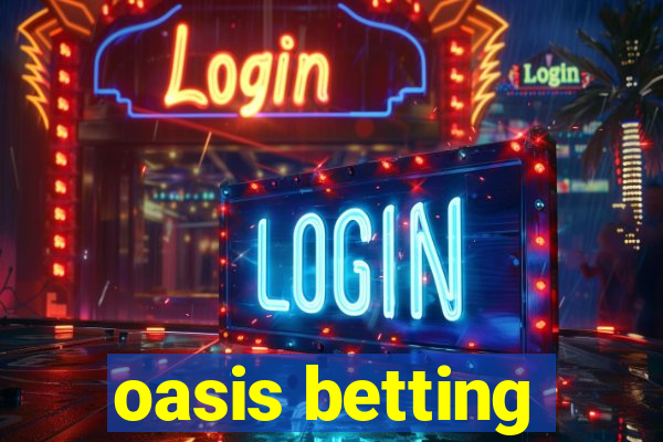 oasis betting