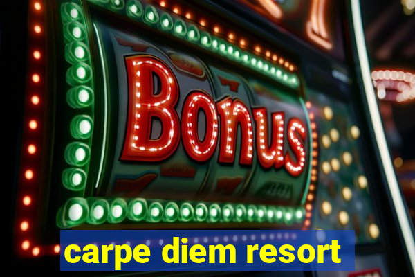 carpe diem resort