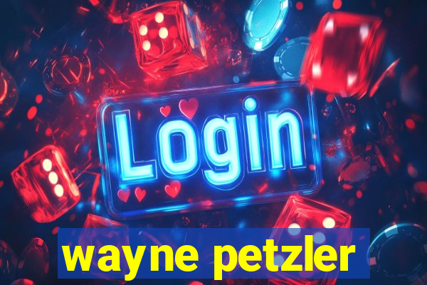 wayne petzler