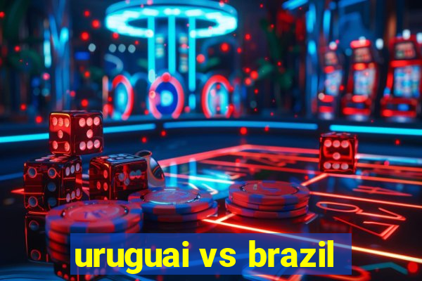 uruguai vs brazil