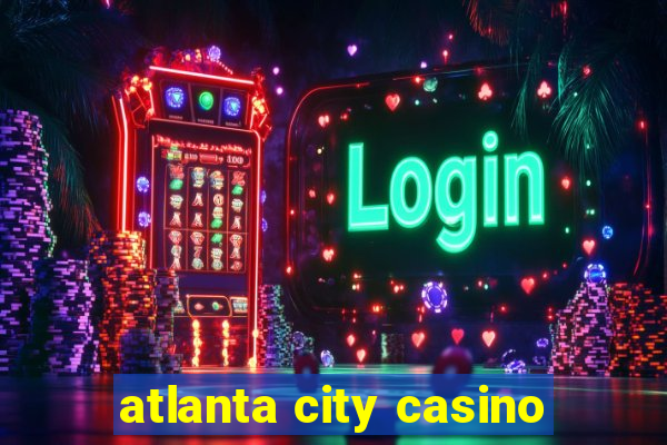 atlanta city casino