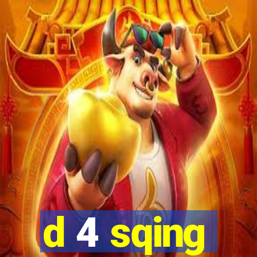 d 4 sqing