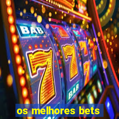 os melhores bets